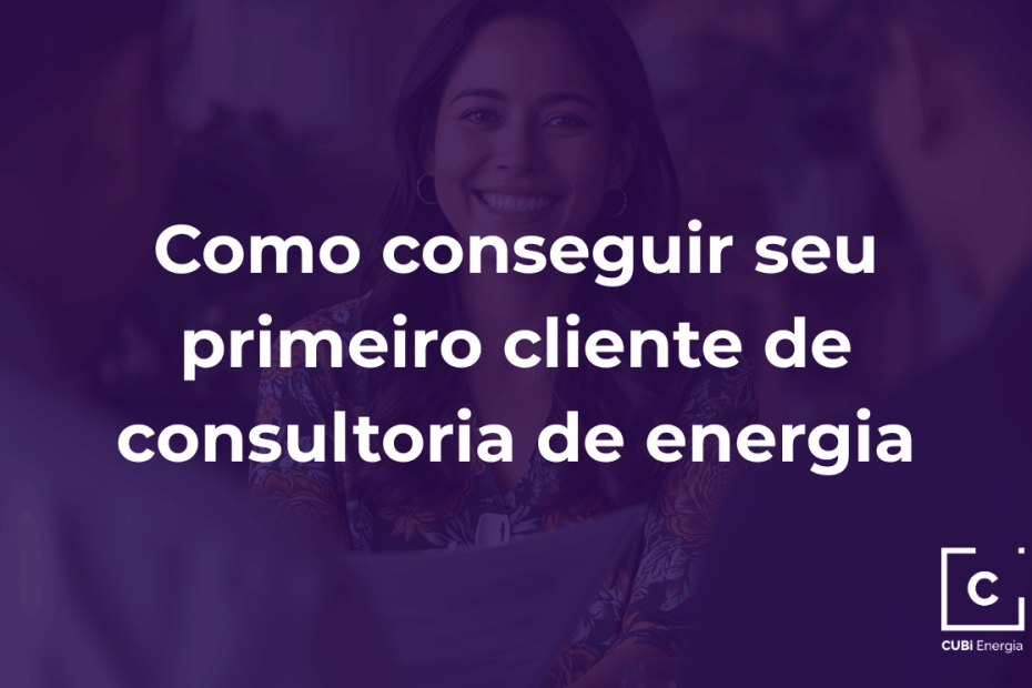 Como conseguir seu primeiro cliente de consultoria de energia