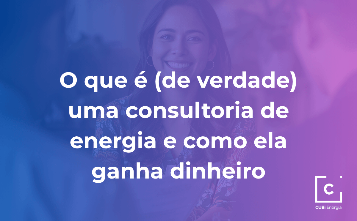 1.2 O que é (de verdade) uma consultoria de energia e como ela ganha dinheiro
