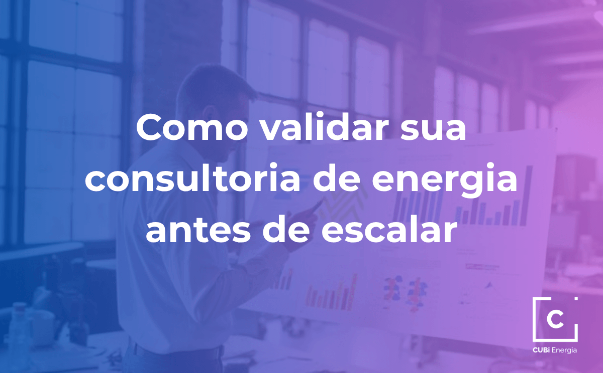 5.7 – Como validar sua consultoria de energia antes de escalar