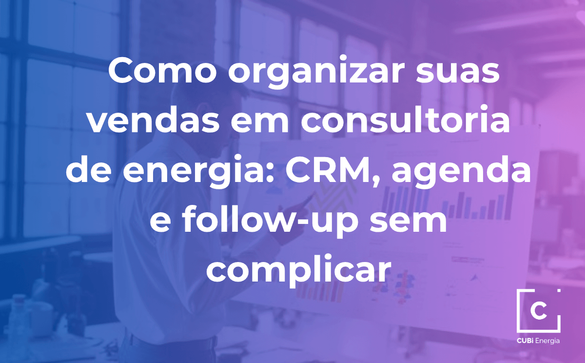 6.1 – Como organizar suas vendas em consultoria de energia_ CRM, agenda e follow-up sem complicar